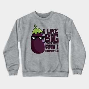 I Like Big Eggplants And I Cannot Lie Cool Eggplant Crewneck Sweatshirt